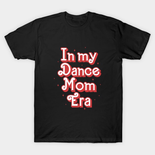 In my dance Mom Era T-Shirt by EnarosaLinda XY